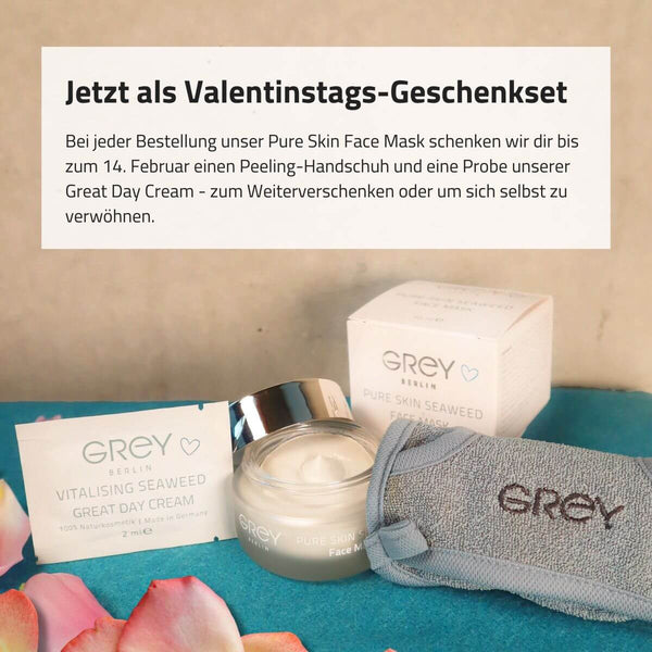 GREY Berlin Valentinstagsaktion - Bestelle eine Pure Skin Face Mask und erhalte gratis einen Peelinghandschuh und eine Probe unserer Great Day Cream - ein tolles Geschenk zum Valentinstag zum Verwöhnen